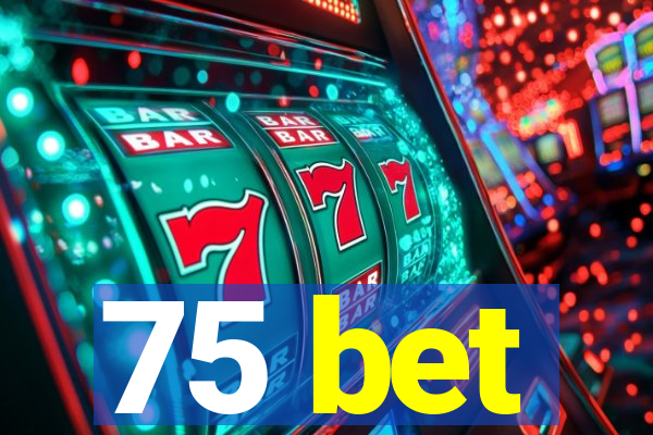 75 bet